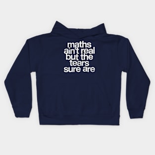 Maths Ain't Real But The Tears Sure Are Kids Hoodie